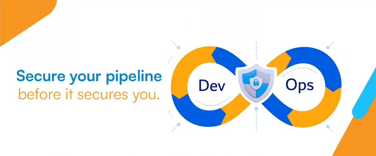 Graphic featuring the message "Secure your pipeline before it secures you." alongside a DevOps infinity loop with a security shield and lock icon at the center, symbolizing DevSecOps practices, secure CI/CD pipelines, and proactive security integration throughout the software development lifecycle.