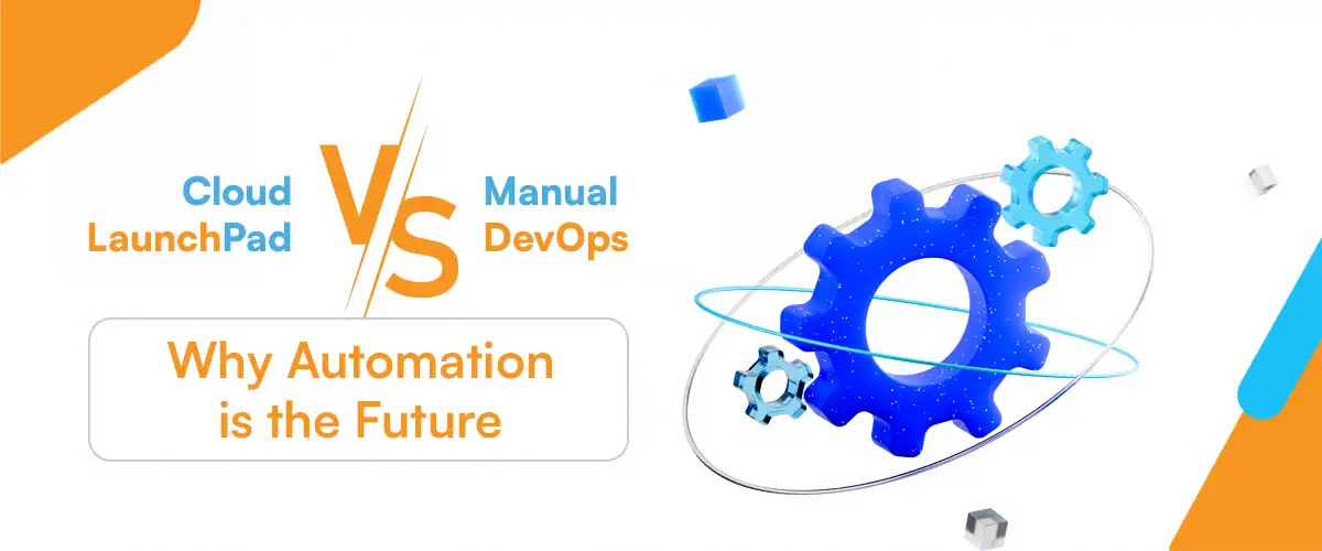 Graphic comparing CloudLaunchPad vs Manual DevOps with the headline "Why Automation is the Future", featuring futuristic gear icons and automation elements that symbolize streamlined DevOps workflows, infrastructure automation, and improved operational efficiency.